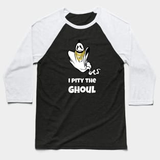 I Pity The Ghoul Baseball T-Shirt